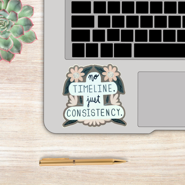 No Timeline. Just Consistency - Sticker – The Storehouse